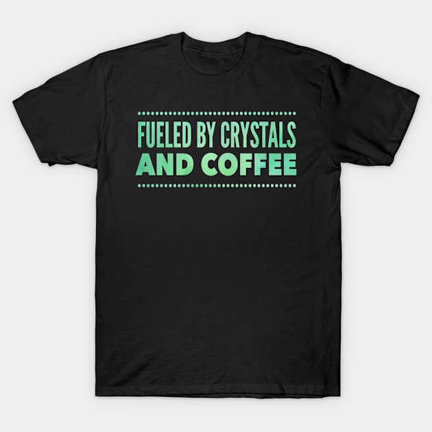 Fueled by Crystals And cofffee T-Shirt by Lin Watchorn 